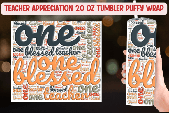 One Blessed Teacher 20oz Tumbler, 3D Design: Integrating Appreciation into Your Gifting Workflow